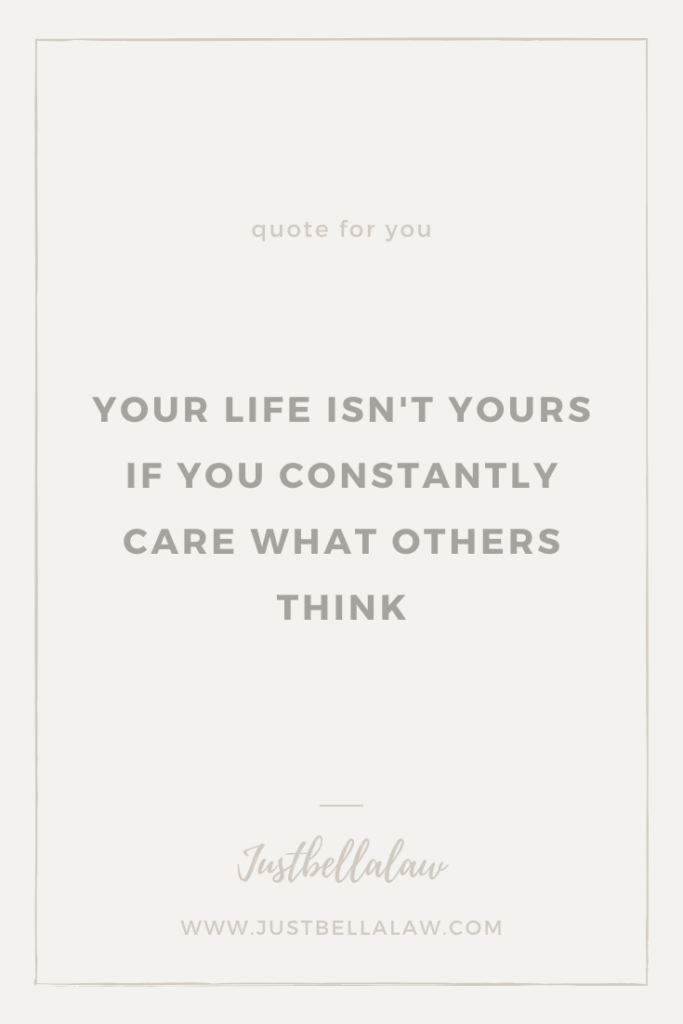 Your life isn't yours if you constantly care what others think