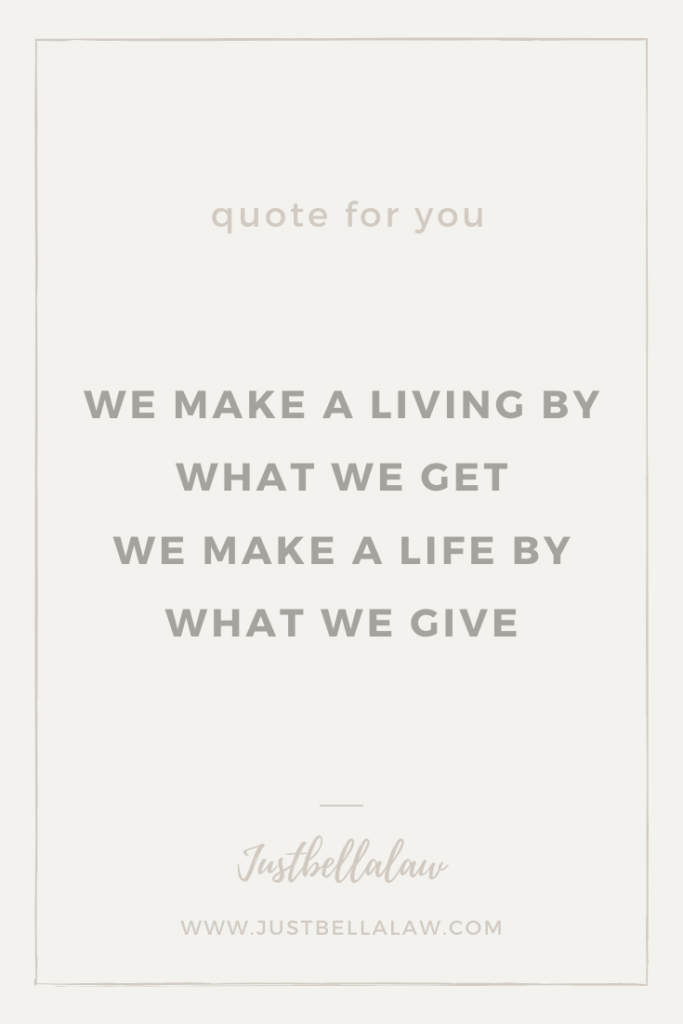 We make a living by what we get, we make a life by what we give